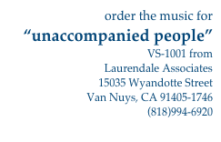 order the music for
“unaccompanied people”
VS-1001 from
Laurendale Associates
15035 Wyandotte Street
Van Nuys, CA 91405-1746
(818)994-6920
click for order information 